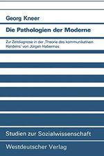 Die Pathologien der Moderne: Zur Zeitdiagnose in der ‚Theorie des kommunikativen Handelns‘ von Jürgen Habermas (Studien zur Sozialwissenschaft, 88, Band 88) Cover des Buches Die Pathologien der Moderne: Zur Zeitdiagnose in der ‚Theorie des kommunikativen Handelns‘ von Jürgen Habermas (Studien zur Sozialwissenschaft, 88, Band 88) (ISBN: 9783531121123)