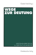 Wege zur Deutung: Verstehensprozesse in der Psychoanalyse (German Edition) Cover des Buches Wege zur Deutung: Verstehensprozesse in der Psychoanalyse (German Edition) (ISBN: 9783531126081)