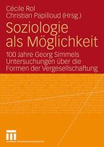Soziologie als Möglichkeit: 100 Jahre Georg Simmels Untersuchungen über die Formen der Vergesellschaftung Cover des Buches Soziologie als Möglichkeit: 100 Jahre Georg Simmels Untersuchungen über die Formen der Vergesellschaftung (ISBN: 9783531156347)