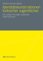 Identitätskonstruktionen Türkischer Jugendlicher: Ein Leben mit oder zwischen zwei Kulturen (German Edition) Cover des Buches Identitätskonstruktionen Türkischer Jugendlicher: Ein Leben mit oder zwischen zwei Kulturen (German Edition) (ISBN: 9783531172163)