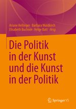Die Politik in Der Kunst Und Die Kunst in Der Politik Cover des Buches Die Politik in Der Kunst Und Die Kunst in Der Politik (ISBN: 9783531175904)