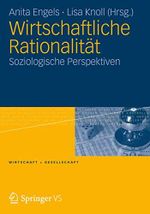 Wirtschaftliche Rationalität: Soziologische Perspektiven (Wirtschaft + Gesellschaft) Cover des Buches Wirtschaftliche Rationalität: Soziologische Perspektiven (Wirtschaft + Gesellschaft) (ISBN: 9783531180038)
