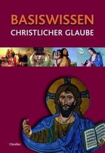Basiswissen Christlicher Glaube Cover des Buches Basiswissen Christlicher Glaube (ISBN: 9783532624104)