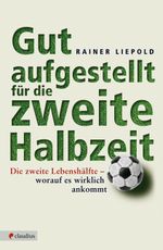 Gut aufgestellt für die zweite Halbzeit Cover des Buches Gut aufgestellt für die zweite Halbzeit (ISBN: 9783532624562)