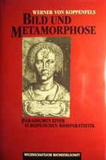 Bild und Metamorphose: Paradigmen einer europäischen Komparatistik Cover des Buches Bild und Metamorphose: Paradigmen einer europäischen Komparatistik (ISBN: 9783534113071)