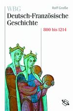 WBG Deutsch-Französische Geschichte / Vom Frankenreich zu den Ursprüngen der Nationalstaaten 800-1214 Cover des Buches WBG Deutsch-Französische Geschichte / Vom Frankenreich zu den Ursprüngen der Nationalstaaten 800-1214 (ISBN: 9783534146994)