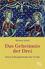 Das Geheminis der Drei. Kleine Kulturgeschichte der Trinität Cover des Buches Das Geheminis der Drei. Kleine Kulturgeschichte der Trinität (ISBN: 9783534189304)