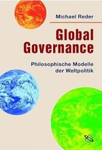 Global Governance. Philosophische Modelle der Weltpolitik Cover des Buches Global Governance. Philosophische Modelle der Weltpolitik (ISBN: 9783534200009)