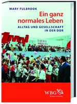 Ein ganz normales Leben: Alltag und Gesellschaft in der DDR Cover des Buches Ein ganz normales Leben: Alltag und Gesellschaft in der DDR (ISBN: 9783534246540)