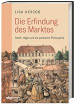 Die Erfindung des Marktes: Smith, Hegel und die Politische Philosophie Cover des Buches Die Erfindung des Marktes: Smith, Hegel und die Politische Philosophie (ISBN: 9783534271641)