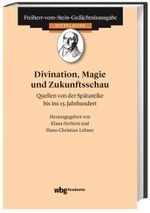 Divination, Magie und Zukunftsschau: Quellen von der Spätantike bis ins 15. Jahrhundert (Freiherr-vom-Stein-Gedächtnisausgabe, Reihe A: Ausgewählte Quellen zur Geschichte des Mittelalters) Cover des Buches Divination, Magie und Zukunftsschau: Quellen von der Spätantike bis ins 15. Jahrhundert (Freiherr-vom-Stein-Gedächtnisausgabe, Reihe A: Ausgewählte Quellen zur Geschichte des Mittelalters) (ISBN: 9783534274161)