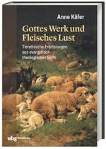 Gottes Werk und Fleisches Lust: Tierethische Erörterungen aus evangelisch-theologischer Sicht Cover des Buches Gottes Werk und Fleisches Lust: Tierethische Erörterungen aus evangelisch-theologischer Sicht (ISBN: 9783534276523)
