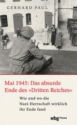 Mai 1945: Das absurde Ende des »Dritten Reiches« Cover des Buches Mai 1945: Das absurde Ende des »Dritten Reiches« (ISBN: 9783534610105)