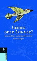 Genies oder Spinner?: Geschichten außergewöhnlicher Erfindungen Cover des Buches Genies oder Spinner?: Geschichten außergewöhnlicher Erfindungen (ISBN: 9783538076228)