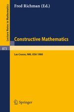 Constructive Mathematics: Proceedings of the New Mexico State University Conference Held at Las Cruces, New Mexico, August 11-15, 1980 (Lecture Notes in Mathematics, 873, Band 873) Cover des Buches Constructive Mathematics: Proceedings of the New Mexico State University Conference Held at Las Cruces, New Mexico, August 11-15, 1980 (Lecture Notes in Mathematics, 873, Band 873) (ISBN: 9783540108504)