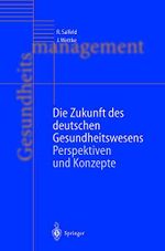 Die Zukunft des deutschen Gesundheitswesens: Perspektiven und Konzepte Cover des Buches Die Zukunft des deutschen Gesundheitswesens: Perspektiven und Konzepte (ISBN: 9783540412205)