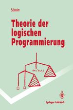 Theorie der logischen Programmierung: Eine elementare Einführung (Springer-Lehrbuch) Cover des Buches Theorie der logischen Programmierung: Eine elementare Einführung (Springer-Lehrbuch) (ISBN: 9783540557029)