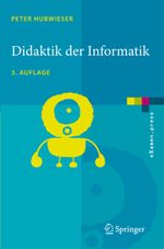 Didaktik Der Informatik Cover des Buches Didaktik Der Informatik (ISBN: 9783540724773)