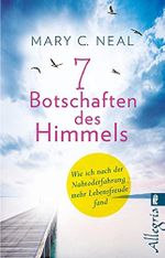 7 Botschaften des Himmels: Wie ich nach der Nahtoderfahrung mehr Lebensfreude fand Cover des Buches 7 Botschaften des Himmels: Wie ich nach der Nahtoderfahrung mehr Lebensfreude fand (ISBN: 9783548060231)
