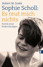 Sophie Scholl: Es reut mich nichts Cover des Buches Sophie Scholl: Es reut mich nichts (ISBN: 9783548065304)
