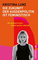 Die Zukunft der Außenpolitik ist feministisch Cover des Buches Die Zukunft der Außenpolitik ist feministisch (ISBN: 9783548067810)