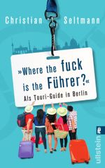 Where the fuck is the Führer? Cover des Buches Where the fuck is the Führer? (ISBN: 9783548375816)