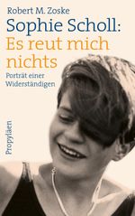 Sophie Scholl: Es reut mich nichts Cover des Buches Sophie Scholl: Es reut mich nichts (ISBN: 9783549100189)
