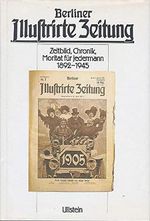 Berliner Illustrirte Zeitung. Zeitbild, Chronik, Moritat für jedermann 1892 - 1945 Cover des Buches Berliner Illustrirte Zeitung. Zeitbild, Chronik, Moritat für jedermann 1892 - 1945 (ISBN: 9783550085062)