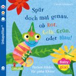 Baby Pixi (unkaputtbar) 169: Spür doch mal genau, ob Rot, Grün, Gelb oder Blau! Cover des Buches Baby Pixi (unkaputtbar) 169: Spür doch mal genau, ob Rot, Grün, Gelb oder Blau! (ISBN: 9783551062970)