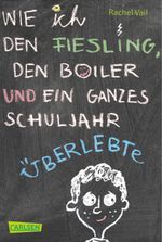 Wie ich den Fiesling, den Boiler und ein ganzes Schuljahr überlebte Cover des Buches Wie ich den Fiesling, den Boiler und ein ganzes Schuljahr überlebte (ISBN: 9783551312259)