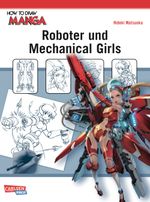 How To Draw Manga: Roboter und Mechanical Girls Cover des Buches How To Draw Manga: Roboter und Mechanical Girls (ISBN: 9783551739827)