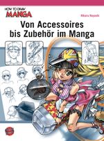 How To Draw Manga: Von Accessoires bis Zubehör im Manga Cover des Buches How To Draw Manga: Von Accessoires bis Zubehör im Manga (ISBN: 9783551752468)
