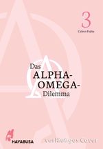 Das Alpha-Omega-Dilemma 3 Cover des Buches Das Alpha-Omega-Dilemma 3 (ISBN: 9783551804235)