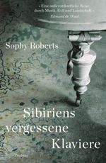 Sibiriens vergessene Klaviere: Auf der Suche nach der Geschichte, die sie erzählen Cover des Buches Sibiriens vergessene Klaviere: Auf der Suche nach der Geschichte, die sie erzählen (ISBN: 9783552072053)