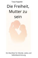 Die Freiheit, Mutter zu sein Cover des Buches Die Freiheit, Mutter zu sein (ISBN: 9783565008032)
