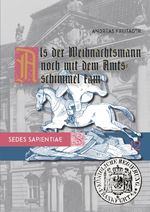 Sedes Sapientiae. Beiträge zur Kölner Universitäts- und Wissenschaftsgeschichte / Als der Weihnachtsmann noch mit dem Amtsschimmel kam Cover des Buches Sedes Sapientiae. Beiträge zur Kölner Universitäts- und Wissenschaftsgeschichte / Als der Weihnachtsmann noch mit dem Amtsschimmel kam (ISBN: 9783565018628)