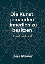 Die Kunst jemanden innerlich zu besitzen Cover des Buches Die Kunst jemanden innerlich zu besitzen (ISBN: 9783565019038)