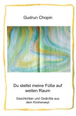 Du stellst meine Füße auf weiten Raum – Geschichten und Gedichte aus dem Kirchenasyl Cover des Buches Du stellst meine Füße auf weiten Raum – Geschichten und Gedichte aus dem Kirchenasyl (ISBN: 9783565026135)