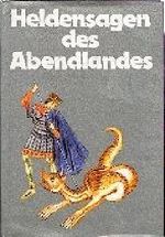 Heldensagen des Abendlandes Cover des Buches Heldensagen des Abendlandes (ISBN: 9783570087480)