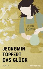 Jeongmin töpfert das Glück Cover des Buches Jeongmin töpfert das Glück (ISBN: 9783570105566)