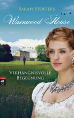 Wainwood House - Verhängnisvolle Begegnung Cover des Buches Wainwood House - Verhängnisvolle Begegnung (ISBN: 9783570158449)
