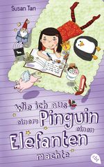 Wie ich aus einem Pinguin einen Elefanten machte Cover des Buches Wie ich aus einem Pinguin einen Elefanten machte (ISBN: 9783570165027)