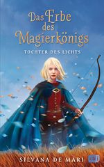 Das Erbe des Magierkönigs - Tochter des Lichts Cover des Buches Das Erbe des Magierkönigs - Tochter des Lichts (ISBN: 9783570165089)