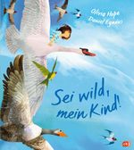 Sei wild, mein Kind! Cover des Buches Sei wild, mein Kind! (ISBN: 9783570180501)