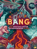 BANG! - Die spektakulärsten Naturphänomene der Erde Cover des Buches BANG! - Die spektakulärsten Naturphänomene der Erde (ISBN: 9783570181607)