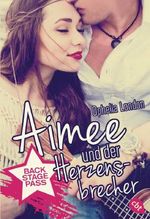 Backstage Pass - Aimee und der Herzensbrecher Cover des Buches Backstage Pass - Aimee und der Herzensbrecher (ISBN: 9783570311141)