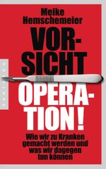 Vorsicht Operation! - Wie wir zu Kranken gemacht werden und was wir dagegen tun können Cover des Buches Vorsicht Operation! - Wie wir zu Kranken gemacht werden und was wir dagegen tun können (ISBN: 9783570552506)