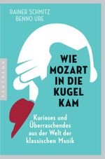 Wie Mozart in die Kugel kam Cover des Buches Wie Mozart in die Kugel kam (ISBN: 9783570553718)