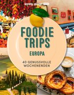 LONELY PLANET Bildband Foodie Trips Europa Cover des Buches LONELY PLANET Bildband Foodie Trips Europa (ISBN: 9783575011671)