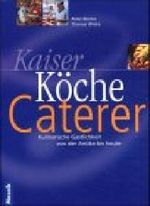 Kaiser, Köche, Caterer. Kulinarische Gastlichkeit von der Antike bis heute. Cover des Buches Kaiser, Köche, Caterer. Kulinarische Gastlichkeit von der Antike bis heute. (ISBN: 9783576116290)